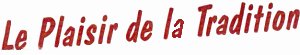Le plaisir de la tradition